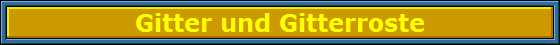 Gitter und Gitterroste